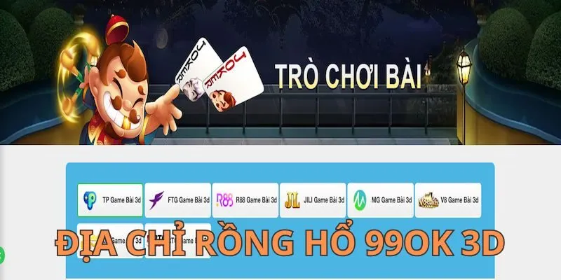 Giới thiệu 3 địa chỉ đánh Rồng Hổ 99OK 3D