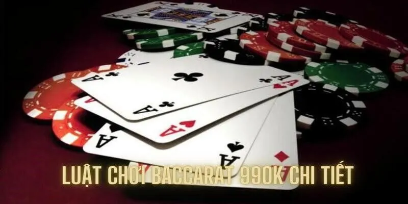 Tổng hợp luật chơi baccarat 99OK cho thành viên mới