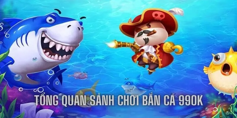 Tổng quan về sân chơi bắn cá hot nhất thị trường