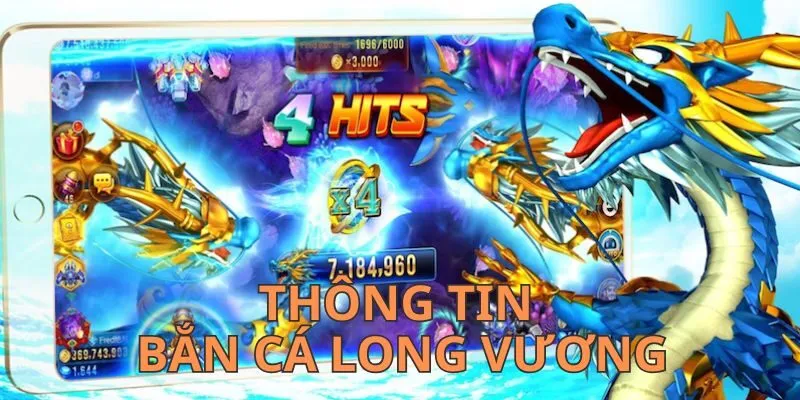 Bắn cá Long Vương và những thông tin cơ bản nhất