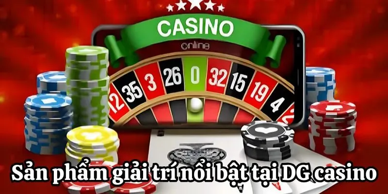 Các sản phẩm giải trí nổi bật tại DG Casino