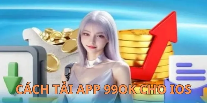 Cách tải app 99OK dành cho IOS đơn giản, dễ thực hiện nhất