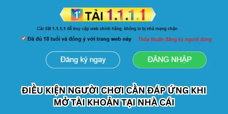 Điều kiện người chơi cần đáp ứng khi mở tài khoản tại nhà cái