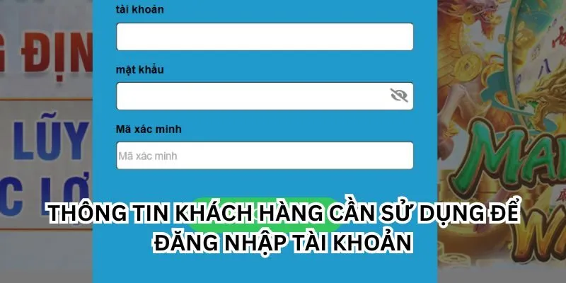 Thông tin khách hàng cần sử dụng để đăng nhập tài khoản