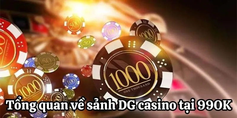 Khám phá sảnh DG Casino tại 99OK