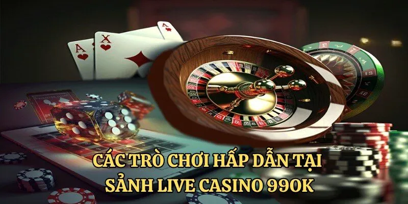 Các trò chơi nổi bật nhất tại sảnh live casino 99OK