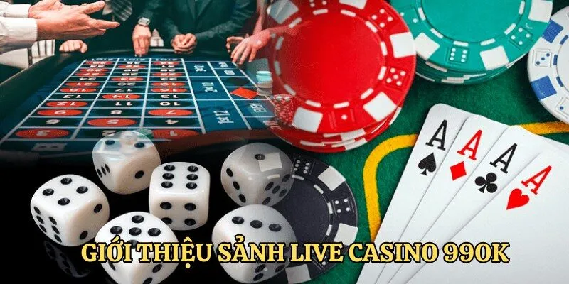 Thông tin sơ lược về sân chơi casino live 99OK